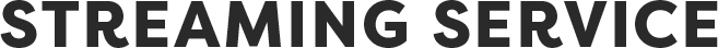 STREAMING SERVICE
